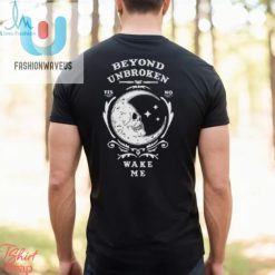Beyond Unbroken Wake Me Shirt fashionwaveus 1 2