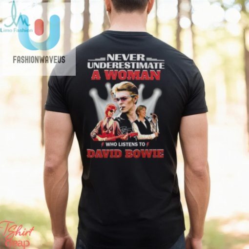 Never Underestimate A Woman Who Listens To David Bowie T Shirt fashionwaveus 1 4