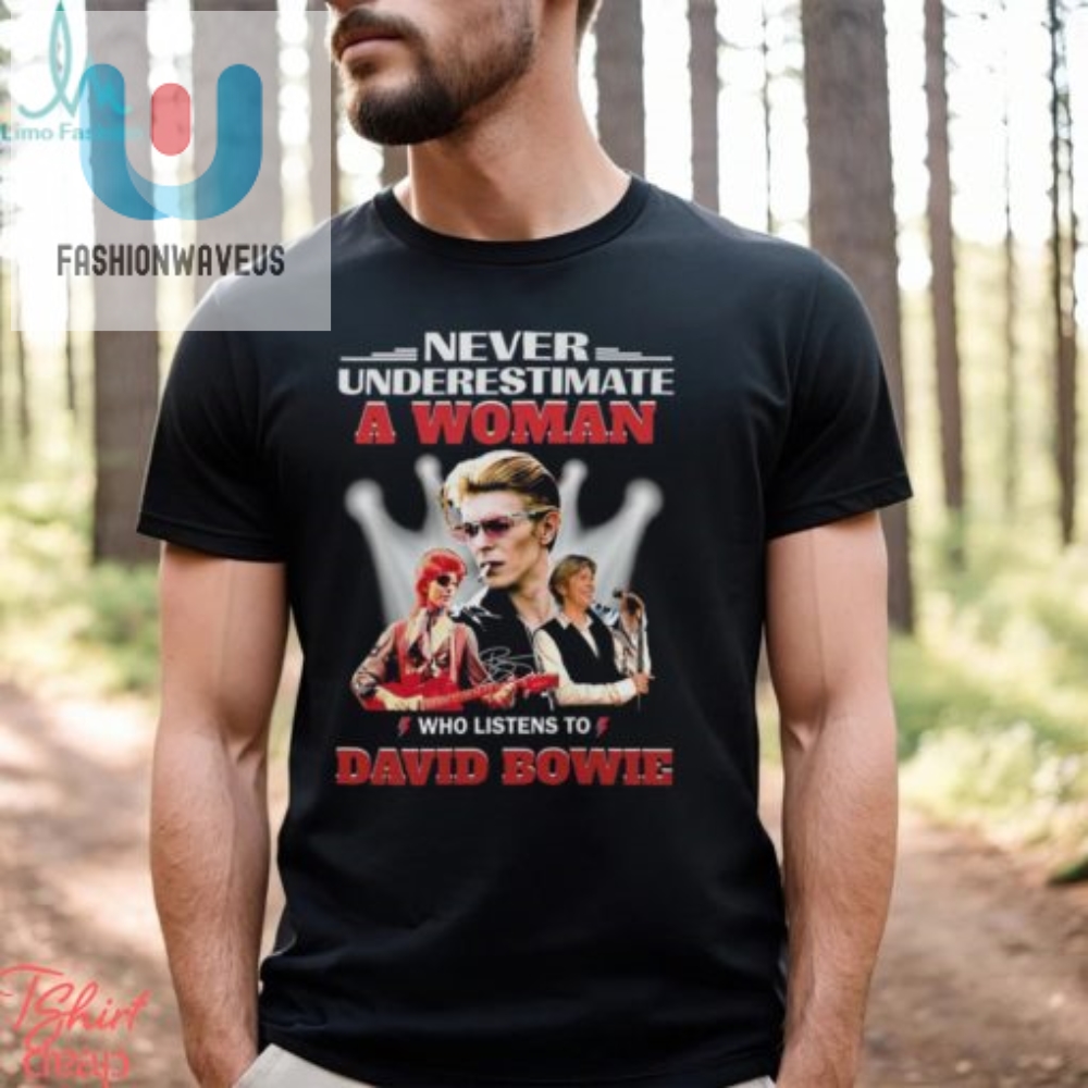 Never Underestimate A Woman Who Listens To David Bowie T Shirt 