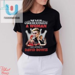 Never Underestimate A Woman Who Listens To David Bowie T Shirt fashionwaveus 1 6