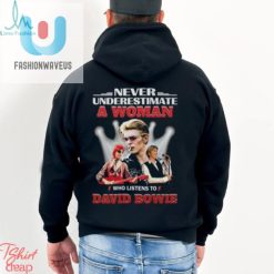 Never Underestimate A Woman Who Listens To David Bowie T Shirt fashionwaveus 1 7