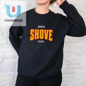 Pittsburgh Arrive Shove Leave Shirt fashionwaveus 1 1