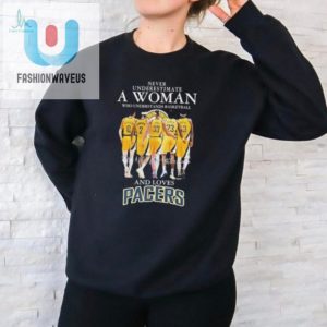 Never Underestimate A Woman Who Understands Basketball And Loves Indiana Pacers 2024 Signatures Shirt fashionwaveus 1 1