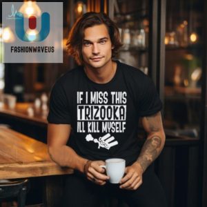 If I Miss This Trizooka Ill Kill Myself Shirt fashionwaveus 1 2