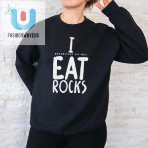 Official I Definitely Do Not Eat Rocks Shirt fashionwaveus 1 1