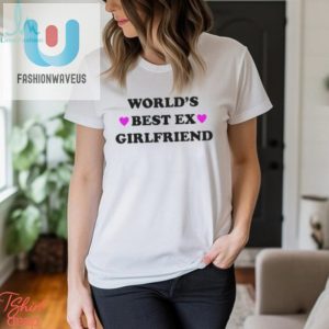 Worlds Best Ex Girlfriend Shirt fashionwaveus 1 1