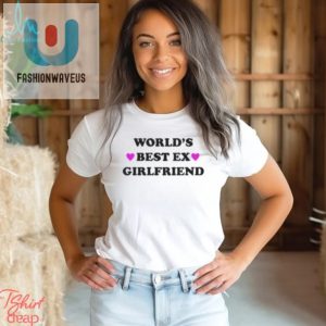 Worlds Best Ex Girlfriend Shirt fashionwaveus 1 2