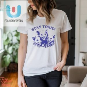 Stay Toxic Trash Panda Shirt fashionwaveus 1 1