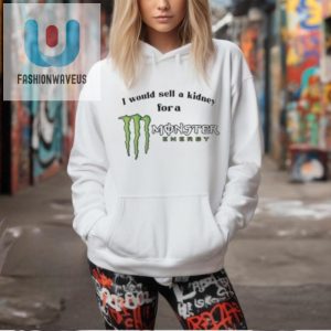 Official I Would Sell A Kidney For A Monster Energy Drink Shirt fashionwaveus 1 2