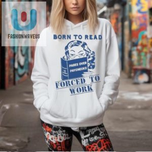 Official Born To Read Pages Over Paychecks Forced To Work T Shirt fashionwaveus 1 2