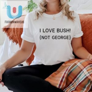 Official I Love Bush Not George T Shirt fashionwaveus 1 1