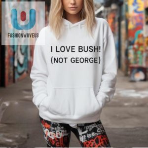 Official I Love Bush Not George T Shirt fashionwaveus 1 2