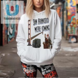 Official San Francisco Were Coming T Shirt fashionwaveus 1 2