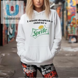 Official I Would Dropkick A Child For A Sprite T Shirt fashionwaveus 1 2