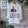 Official Jayyyy Teeeee Miller Shirt fashionwaveus 1