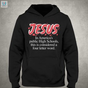Jesus In Americas Public High Schools This Is Considered A Four Letter Word Shirt fashionwaveus 1 2
