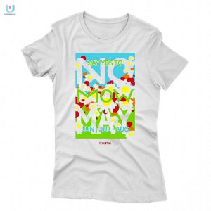 No Mow May Say Yes To Jun Jul Aug Tshirt fashionwaveus 1 1