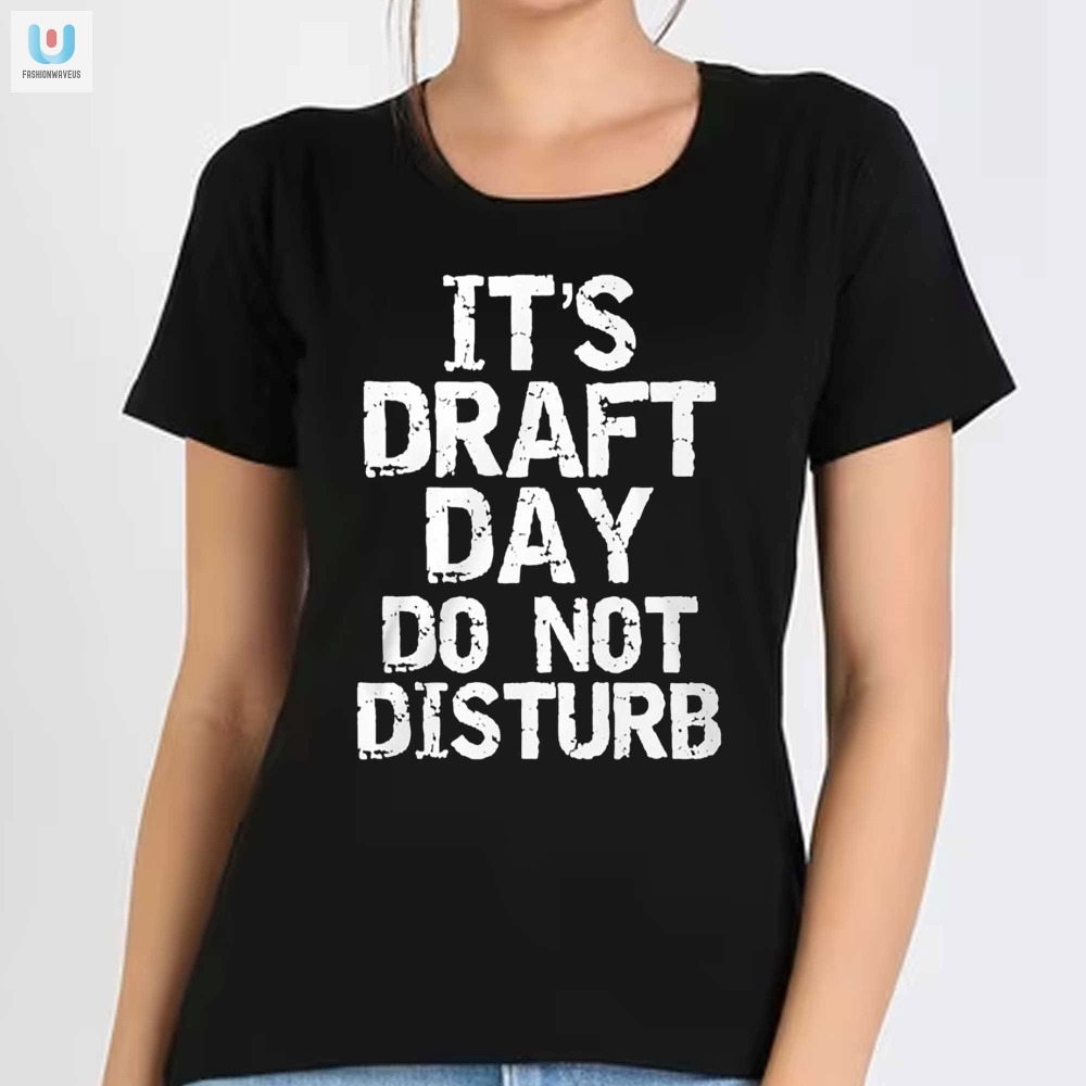 Its Draft Day Do Not Disturb Shirt 