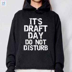 Its Draft Day Do Not Disturb Shirt fashionwaveus 1 2