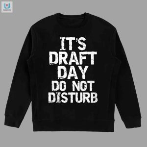 Its Draft Day Do Not Disturb Shirt fashionwaveus 1 3