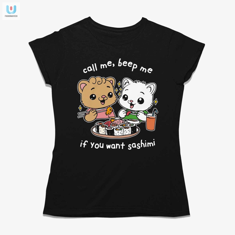 Call Me Beep Me If You Want Sashimi Shirt 