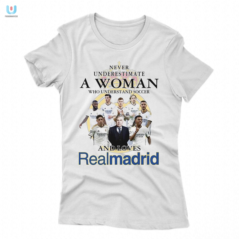 Never Underestimate A Woman Who Understand And Soccer And Loves Real Madrid Tshirt 