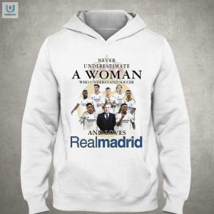 Never Underestimate A Woman Who Understand And Soccer And Loves Real Madrid Tshirt fashionwaveus 1 2