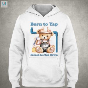 Born To Yap Forced To Pipe Down Shirt fashionwaveus 1 6