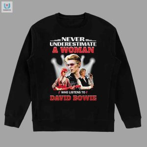 Never Underestimate A Woman Who Listens To David Bowie Tshirt fashionwaveus 1 7