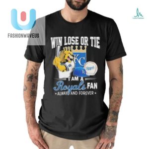 Official Win Lose Or Tie I Am A Kansas City Royals Fan Always And Forever Shirt fashionwaveus 1 2