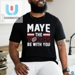 Maye The Force Be With You Shirt fashionwaveus 1 7