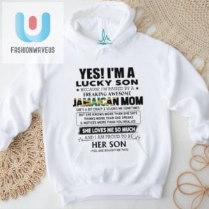 Official Yes Im Lucky Son Because Im Raised By A Freaking Awesome Jamaican Mom She Loves Me So Much Shirt fashionwaveus 1 1