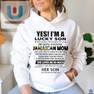 Official Yes Im Lucky Son Because Im Raised By A Freaking Awesome Jamaican Mom She Loves Me So Much Shirt fashionwaveus 1 2