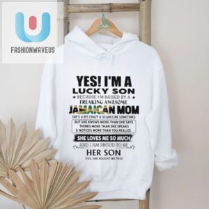 Official Yes Im Lucky Son Because Im Raised By A Freaking Awesome Jamaican Mom She Loves Me So Much Shirt fashionwaveus 1 3
