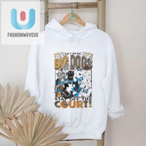 If You Cant Bark With The Big Dogs Stay Off The Court Art Shirt fashionwaveus 1 3