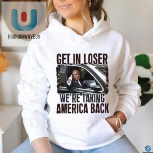 Donald Trump Get In Loser Were Taking America Back Shirt fashionwaveus 1 2