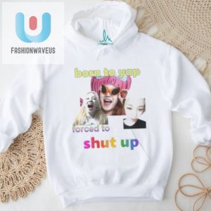 Official Yuqi Born To Yap Forced To Shut Up Shirt fashionwaveus 1 1