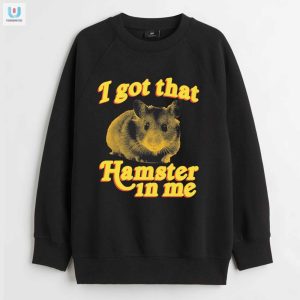 I Got That Hamster In Me Shirt fashionwaveus 1 3