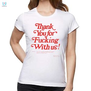 Thank You For Fucking With Us Shirt fashionwaveus 1 1