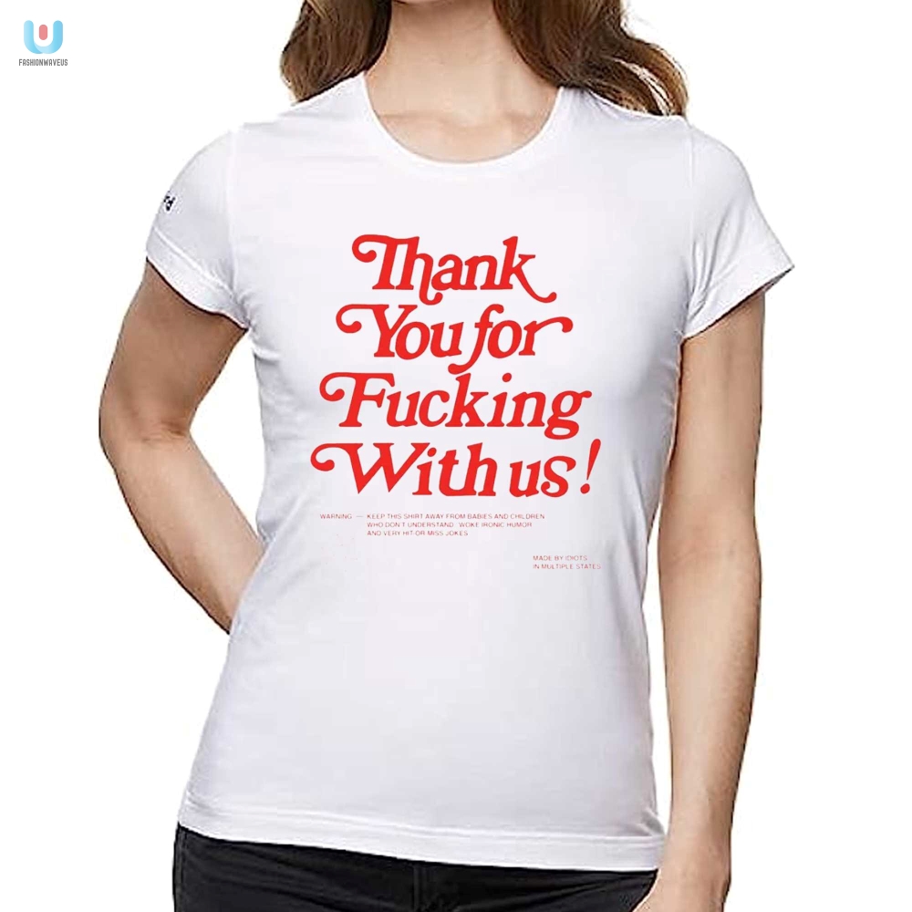 Thank You For Fucking With Us Shirt 