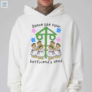 Dance Like Your Boyfriends Dead Shirt fashionwaveus 1 2