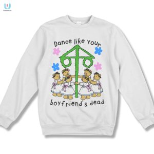 Dance Like Your Boyfriends Dead Shirt fashionwaveus 1 3