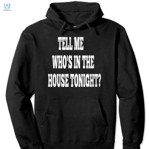 Tell Me Whos In The House Tonight Shirt fashionwaveus 1 2