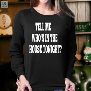 Tell Me Whos In The House Tonight Shirt fashionwaveus 1 3