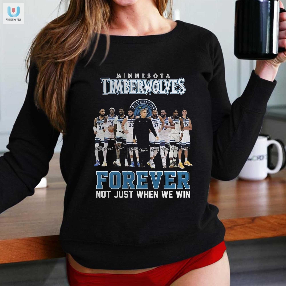 Minnesota Timberwolves Forever Not Just When We Win Tshirt 