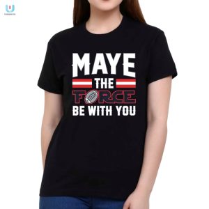 Maye The Force Be With You Shirt fashionwaveus 1 9