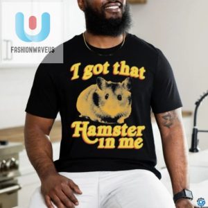 I Got That Hamster In Me Shirt fashionwaveus 1 10