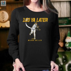 Mason Miller 103 Ya Later Shirt Say Goodbye In Style fashionwaveus 1 3