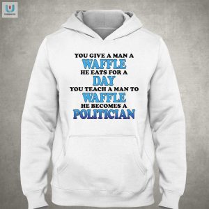 Strut Your Humor With Our Teach A Man To Waffle He Becomes A Politician Shirt fashionwaveus 1 2