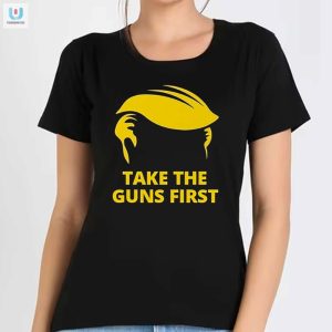 Trigger Laughs With Our Take The Guns First Tee fashionwaveus 1 1